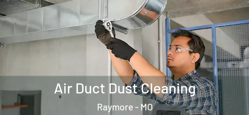 Air Duct Dust Cleaning Raymore - MO