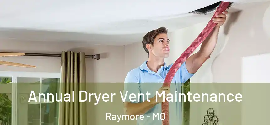  Annual Dryer Vent Maintenance Raymore - MO