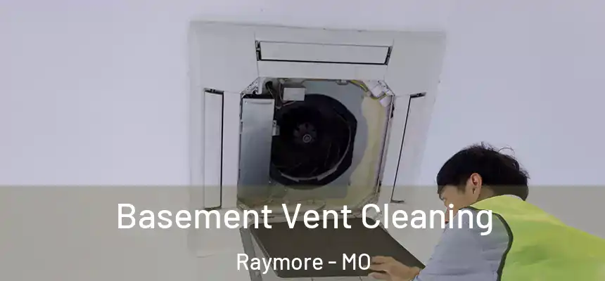  Basement Vent Cleaning Raymore - MO