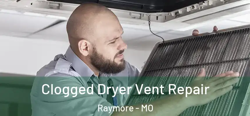  Clogged Dryer Vent Repair Raymore - MO