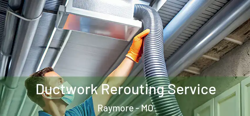  Ductwork Rerouting Service Raymore - MO