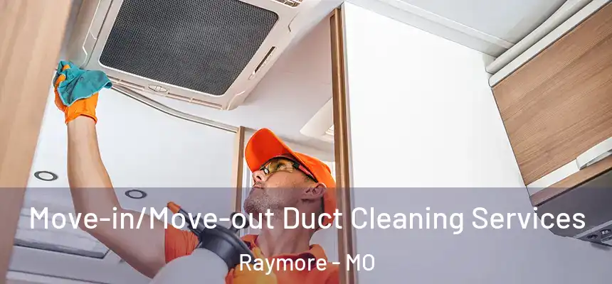  Move-in/Move-out Duct Cleaning Services Raymore - MO