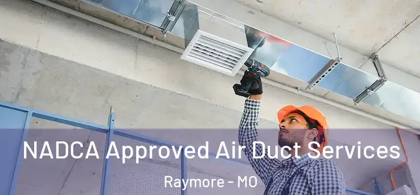  NADCA Approved Air Duct Services Raymore - MO