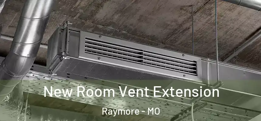  New Room Vent Extension Raymore - MO