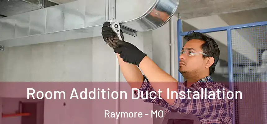 Room Addition Duct Installation Raymore - MO