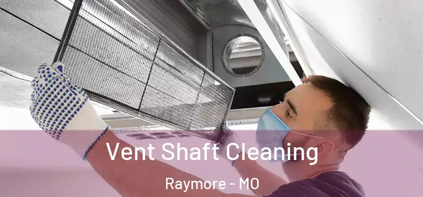 Vent Shaft Cleaning Raymore - MO